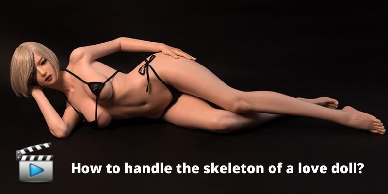 How to handle the skeleton of a sex doll ?